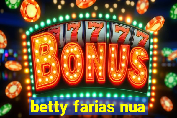 betty farias nua